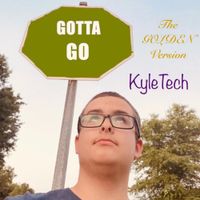 KyleTech - Gotta Go (The Golden Version)