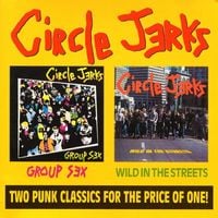 Circle Jerks - Group Sex / Wild in the Streets