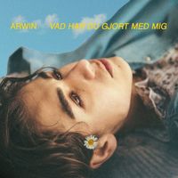 Arwin - Vad har du gjort med mig