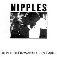 Peter Br&ouml;tzmann - Nipples
