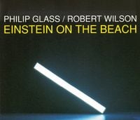 Philip Glass / Robert Wilson - Einstein on the Beach
