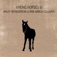 Haley Heynderickx & Max Garc&iacute;a Conover - Among Horses III