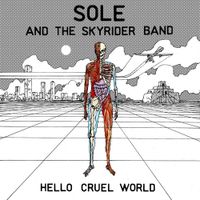 Sole and The Skyrider Band - Hello Cruel World