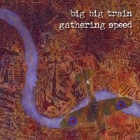Big Big Train - Gathering Speed
