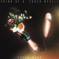 Sofya Wang - think of u, touch myself
