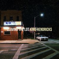 King Hendrick$ - Leaving the Lot