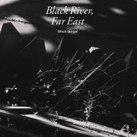 Shun Ikegai - Black River, Far East