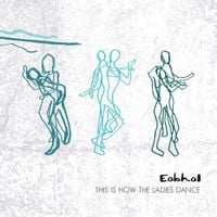 Eabhal - This is How The Ladies Dance