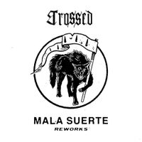 Crossed - Mala Suerte - Reworks