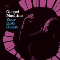 Gospel Machine - Your Holy Ghost