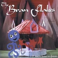 The Bran Flakes - I Don't Have a Friend