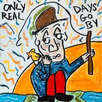 Only Real - Days Go By