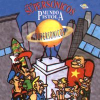 The Supers&oacute;nicos - Mundo Pistola