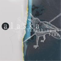 Alaska - Everything Is Fine