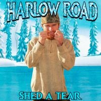 Harlow Road - Shed A Tear