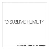 Franciscan Friars Of The Renewal - O Sublime Humility (Live)