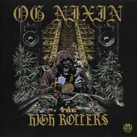 OG Nixin - THE HIGH ROLLERS