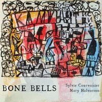 Sylvie Courvoisier And Mary Halvorson - Bone Bells