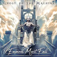 Ghost Of The Machine - Empires Must Fall