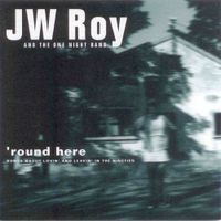 JW Roy - Round Here