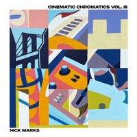 Nick Marks - Cinematic Chromatics Vol. III