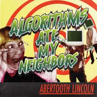 Abertooth Lincoln - Algorithms Ate My Neighbors