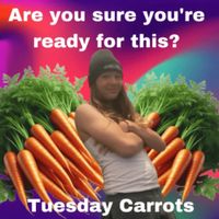 Tuesday Carrots - Are you sure you're ready for this?
