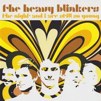 The Heavy Blinkers - The Night and I Are Still so Young