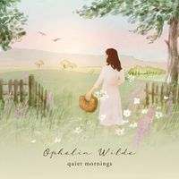 Ophelia Wilde - quiet mornings
