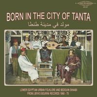 Various Artists - Born in the City of Tanta - Lower Egyptian Urban Folklore and Bedouin Shaabi from Libya's Bourini Records 1968-75