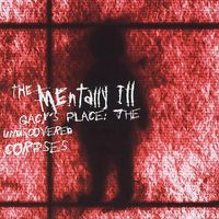 The Mentally Ill - Gacy's Place: The Undiscovered Corpses