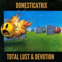 Domesticatrix - Total Lust & Devotion