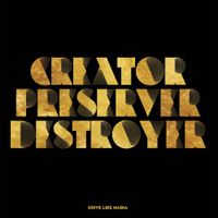 Drive Like Maria - Creator, Preserver, Destroyer