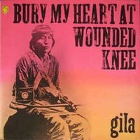 Gila - Bury My Heart At Wounded Knee