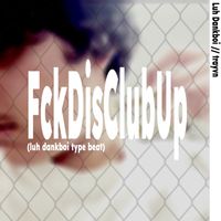 Luh Dankboi - FckDisClubUp