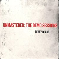 Terry Blade - Unmastered: The Demo Sessions