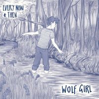 Wolf Girl - Every Now & Then