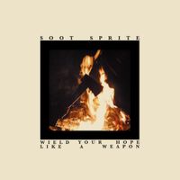 Soot Sprite - Wield Your Hope Like A Weapon