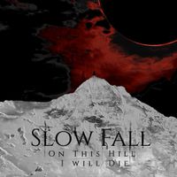 Slow Fall - On This Hill I Will Die