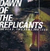 Dawn Of The Replicants - One Head, Two Arms, Two Legs