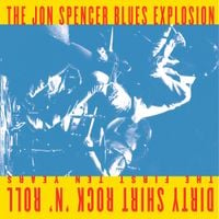The Jon Spencer Blues Explosion - Dirty Shirt Rock &lsquo;n&rsquo; Roll: The First Ten Years