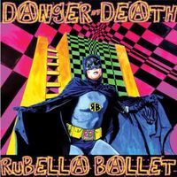 Rubella Ballet - Danger of death