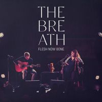The Breath - Flesh Now Bone