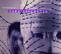 武満徹 [Toru Takemitsu] - The Film Music of Toru Takemitsu