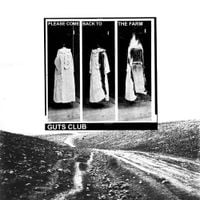 Guts Club - Please Come Back To The Farm