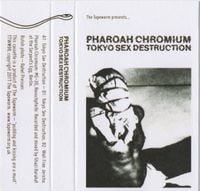 Pharoah Chromium - TOKYO SEX DESTRUCTION