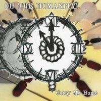 Oh The Humanity! - Carry Me Home