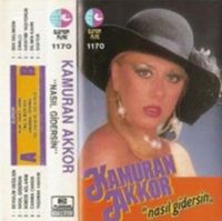 Kamuran Akkor - Nasıl Gidersin