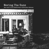 Waving The Guns - Das muss eine Demokratie aushalten k&ouml;nnen