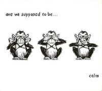 Calm - Are We Supposed To Be…